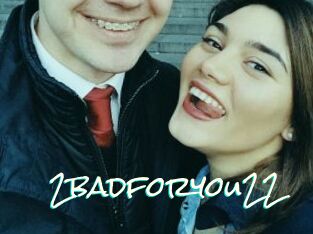 2badforyou22