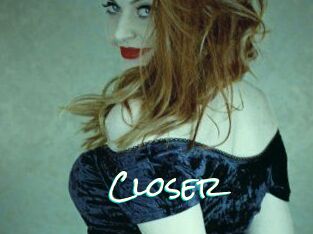 Closer