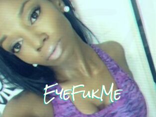 EyeFukMe