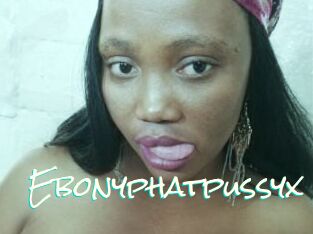 Ebonyphatpussyx