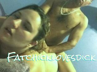 Fatchicklovesdick
