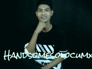 Handsomesolocumx
