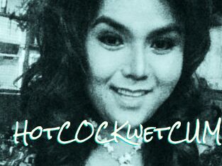 HotCOCKwetCUM