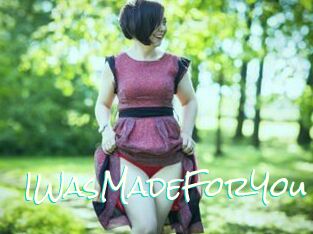 IWasMadeForYou