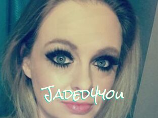 Jaded4you