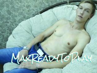 MaxReadyToPlay