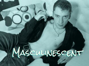 Masculinescent
