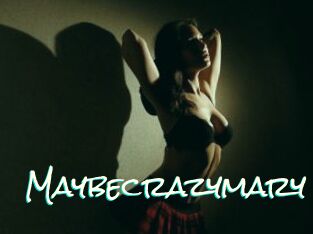 Maybecrazymary