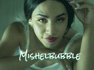 Mishelbubble