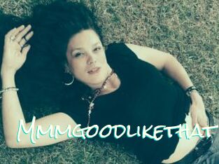 Mmmgoodlikethat