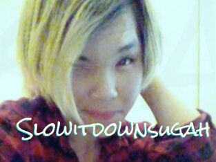 Slowitdownsugah