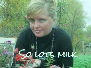 So_lots_milk