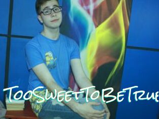 TooSweetToBeTrue