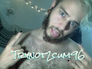 Trynot2cum96