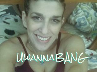 UwannaBANG