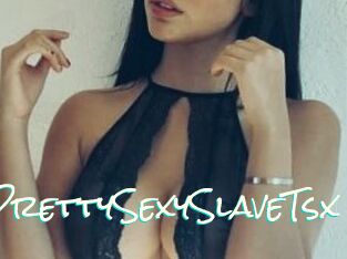 XPrettySexySlaveTsx