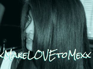XxMakeLOVEtoMexx