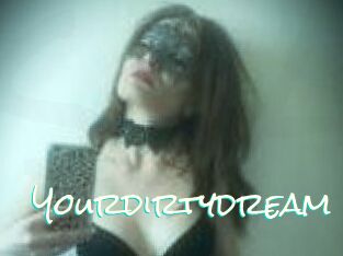 Yourdirtydream